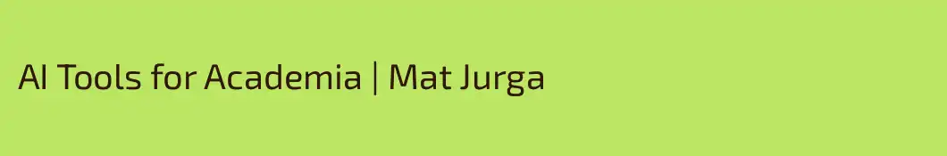 AI Tools for Academia | Mat Jurga